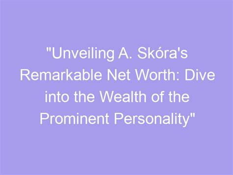  Breaking Down the Wealth of the Prominent Personality 