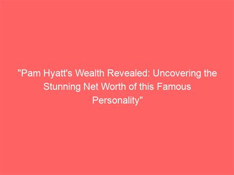 Accomplishments and Wealth of the Notable Personality