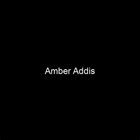 Amber Addis's Net Worth and Physical Stats