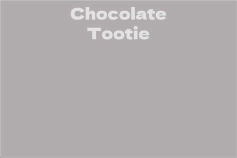 Analyzing the Physique of Chocolate Tootie