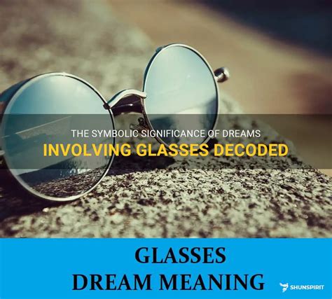 Analyzing the Significance of Spectacles in Dream Symbolism