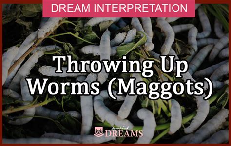 Analyzing the Symbolism: What Maggots and Worms Represent in Dreams