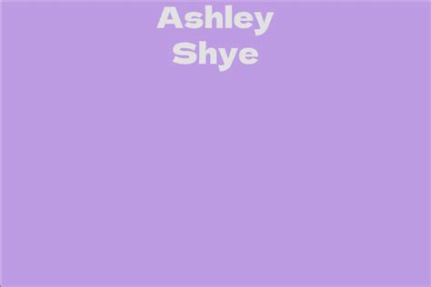 Ashley Shye Biography: Early Life and Career