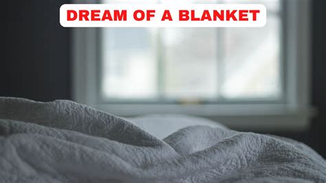 Blankets in Dreams: A Reflection of Nurturing and Protection