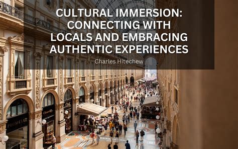 Connecting with Locals: Tips for Authentic Cultural Immersion