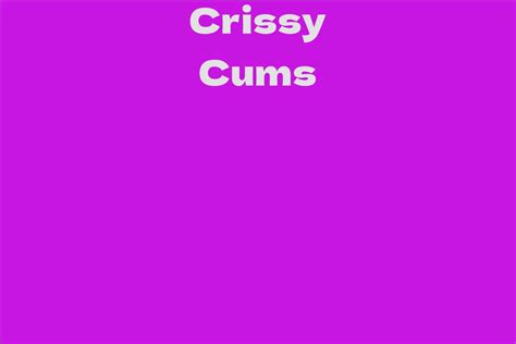 Crissy Cums: Net Worth and Success