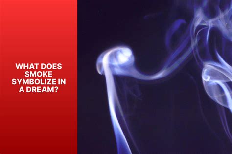 Cultural and Symbolic Meanings of Smoke in Dream Interpretation