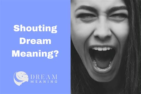 Deciphering the Significance of Shouting in Dreams