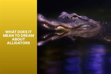 Decoding Symbolic Messages: Exploring the Contextual Significance of Alligator Dreams