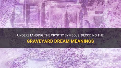 Decoding the Message: Understanding the Meanings Behind Graveyard Visions