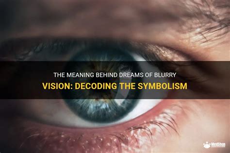 Decoding the Symbolism of Blurry Vision in Dream Interpretation