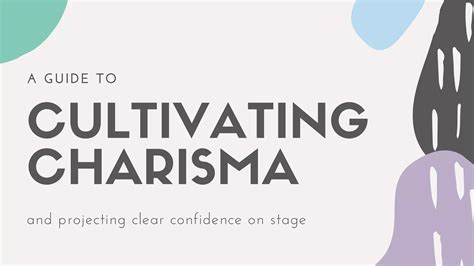 Developing Charisma: Mastering the Art of Projecting Confidence and a Compelling Presence