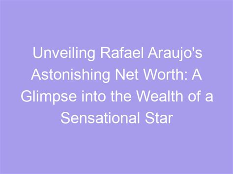 Discover the Wealth of the Sensational Star