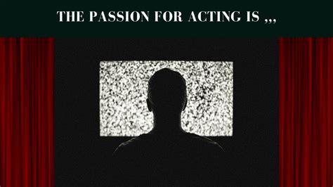 Discovering the passion for acting