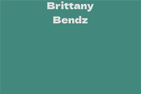 Discovering the years of life of the enigmatic Brittany Bendz