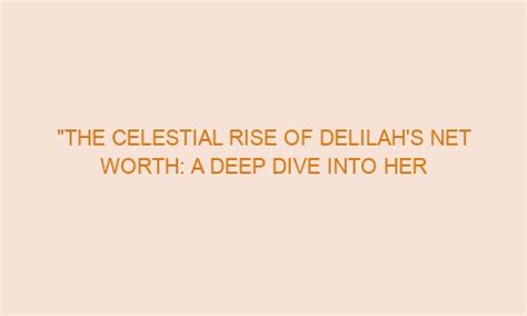 Diving Into Delilah Blue's Impressive Wealth