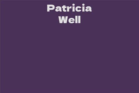 Estimating Patricia Well's Net Worth and Earnings