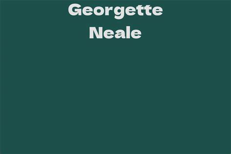 Exploring Georgette Neale's Personal Journey and Successes