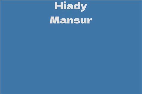 Exploring Hiady Mansur's Years and Background