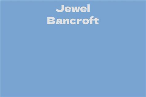 Exploring Jewel Bancroft's Career Highlights