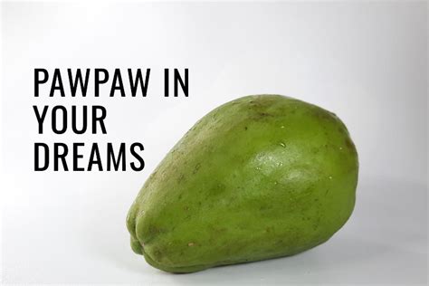 Exploring the Hidden Messages and Symbolic Significance of Pawpaw Dreams