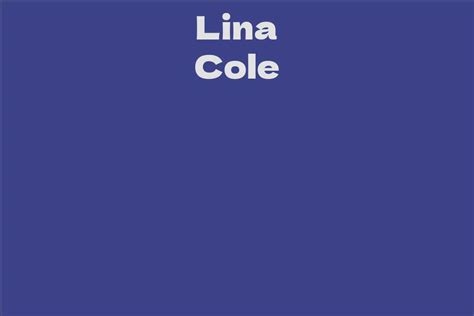 Exploring the Life and Career of the Talented Personality, Lina Cole