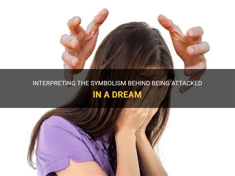 Exploring the Significance of Dreams about Being Attacked and Their Impact on Personal Relationships