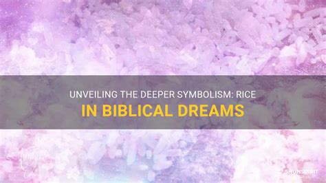 Exploring the Spiritual Perspective: Unveiling the Deeper Spiritual Significance Behind the Dream