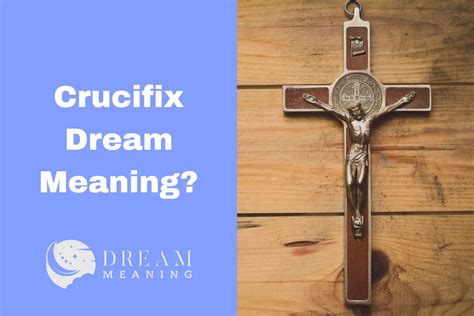 Exploring the Symbolic Importance of Crucifixes in Dream Interpretation