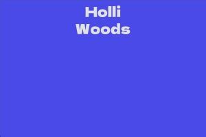 Facts and Trivia About Holli Woods