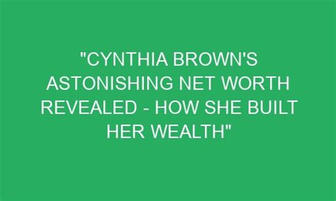 Financial Status Revealed: Cynthia's Wealth Disclosure