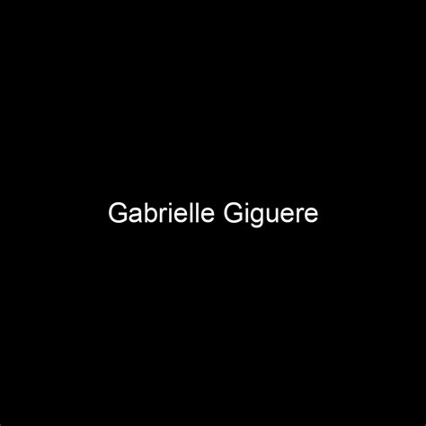 Gabrielle Giguere Net Worth