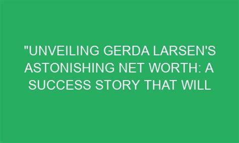 Gerda Rubia Net Worth: Behind the Success Story