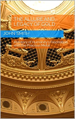 Gold Rush and Its Impact: Revealing Humanity's Fascination with the Precious Metal