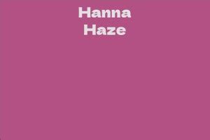 Hanna Haze Biography: Early Life and Career