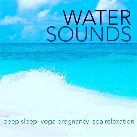 Harnessing the Benefits: Utilizing Water Sounds for Relaxation and Enhancing Sleep