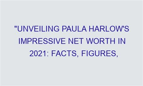 Impressive Financial Value of Paula Harlow