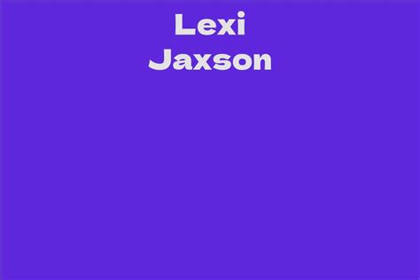 Interesting facts about Lexi Jaxson