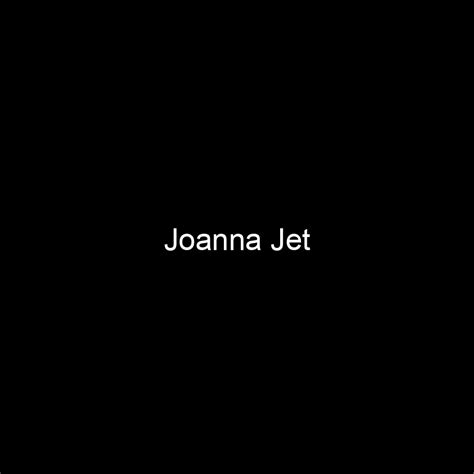 Joanna Jet's Net Worth Revealed