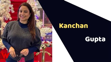 Kanchan Gupta Biography