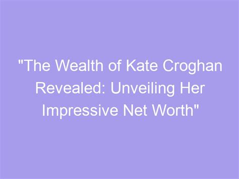 Kate Hate's Wealth: Impressive Financial Statistics