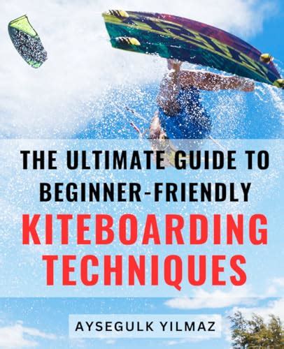 Master the Art of Kiteboarding: Embracing the Power of Wind and Water