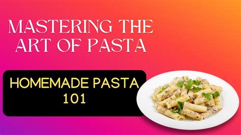 Mastering the Craft of Pasta Creation