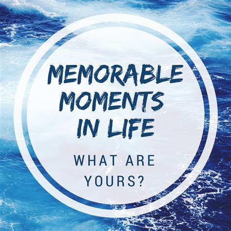 Most Memorable Life Moments