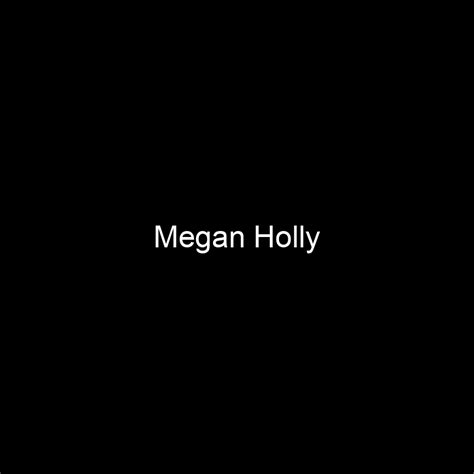 Net Worth: Megan Holly's Earnings and Assets