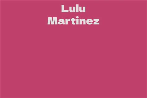 Net Worth of Lulu Martinez in the Industry