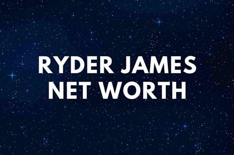 Net Worth of Ryder James: Success in Numbers