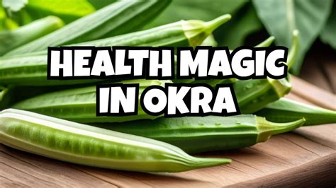 Okra: Unveiling a Hidden Gem for Optimal Health and Well-being