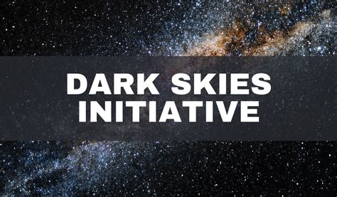 Preserving the Clear View of Celestial Bodies: The Dark Skies Initiative