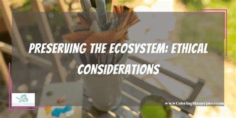 Preserving the Delicate Ecosystem: Ethical Considerations for Arachnid Enthusiasts